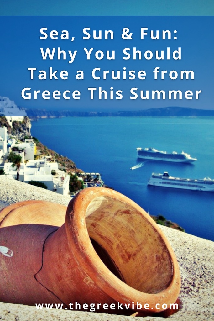 Sea, Sun & Fun: Why You Should Take a Cruise from Greece This Summer
